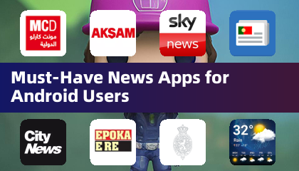 Must-Have News Apps for Android Users