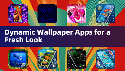 Dynamic Wallpaper Apps for a Fresh Look
