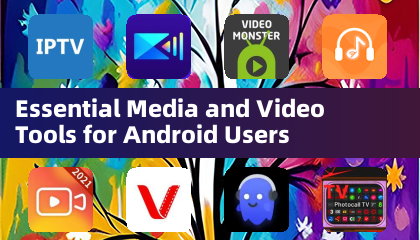 Ferramentas Essenciais de Mídia e Vídeo para Usuários Android