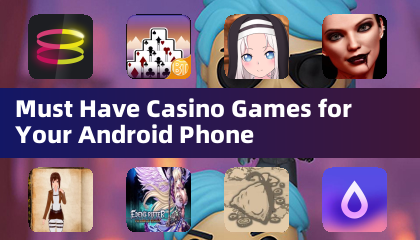 Must Have Casino Games for Your Android Phone
