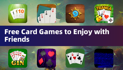 Free Card Games to Enjoy with Friends