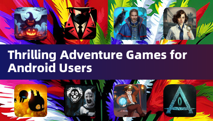 Thrilling Adventure Games for Android Users