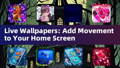 Live Wallpapers: Add Movement to Your Home Screen