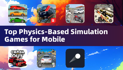 Top Physics-Based Simulation Games for Mobile
